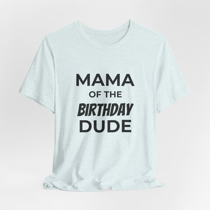 Mama of the Birthday Dude T‑Shirt