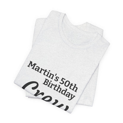 Birthday Crew T-Shirt — "Martin's 50th Birthday Crew" Personalized Party Tee