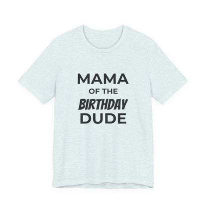Mama of the Birthday Dude T‑Shirt