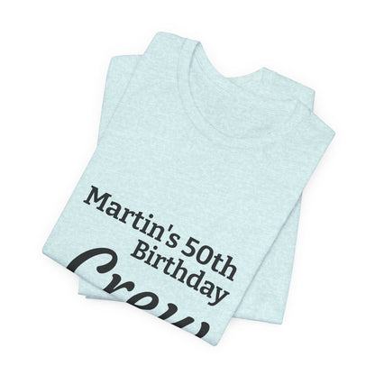 Birthday Crew T-Shirt — "Martin's 50th Birthday Crew" Personalized Party Tee