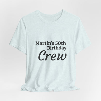 Birthday Crew T-Shirt — "Martin's 50th Birthday Crew" Personalized Party Tee
