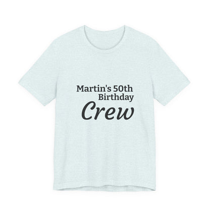 Birthday Crew T-Shirt — "Martin's 50th Birthday Crew" Personalized Party Tee
